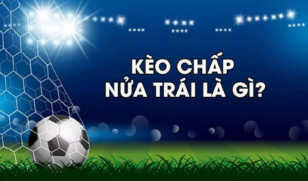 Kèo chấp nửa trái là gì