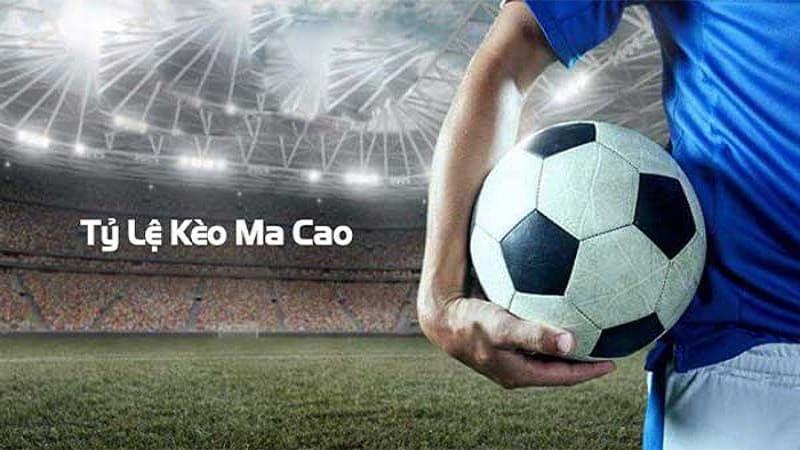 Khái niệm về tỷ lệ kèo Ma cao