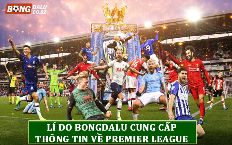 Nguyên nhân Bongdalu cung cấp thông tin về Premier League