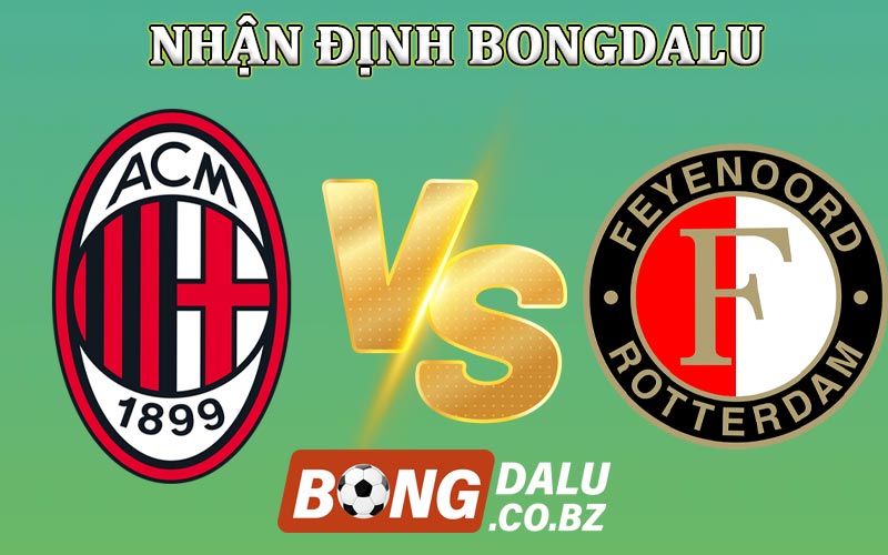 Bongdalu nhận định trận AC Milan vs Feyenoord