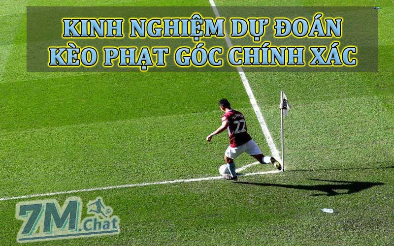Kinh nghiệm dự đoán kèo phạt góc chính xác